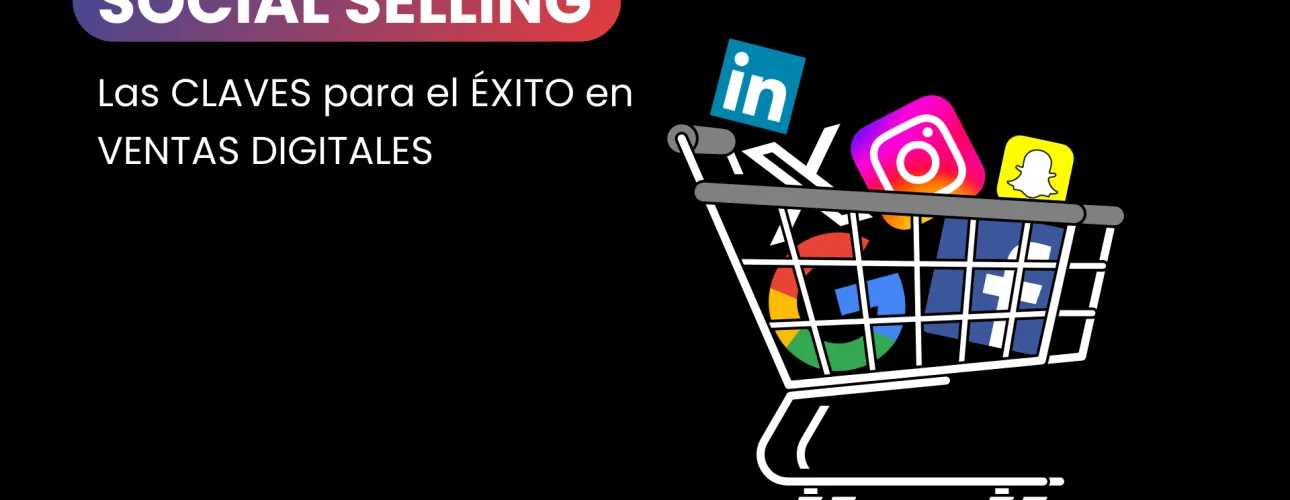 Social selling, la clave para el éxito en ventas digitales